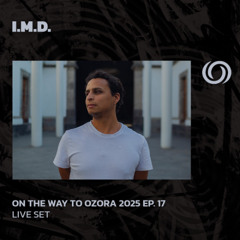 I.M.D. | On The Way To Ozora 2025 Ep. 17 | 24/05/2025
