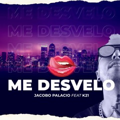 Jacobo Palacio X K21 - Me Desvelo