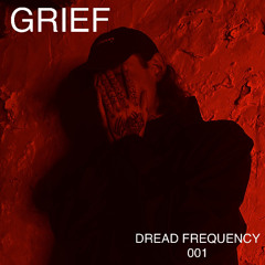 GRIEF - Dread Frequency 001 MIX