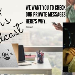 Ep 7: We Want You To Check Our Private Messages. Here's Why.