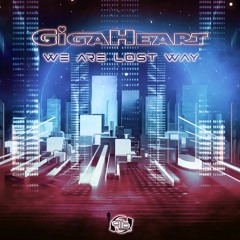 Gigaheart - We Are Lost Way