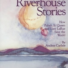 PDF/Ebook The Riverhouse Stories: How Pubah S. Queen and Lazy LaRue Save the World BY : Andrea