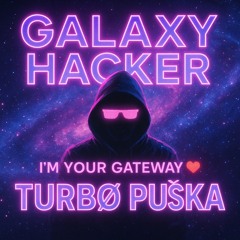 Galaxy Hacker - I'm Your Gateway ❤️