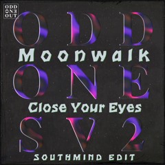 Moonwalk - Close Your Eyes (Southmind Edit)