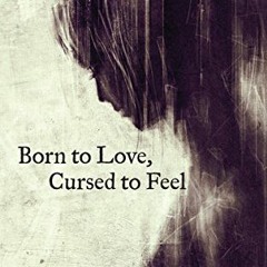 ACCESS PDF EBOOK EPUB KINDLE Born to Love, Cursed to Feel by  Samantha King Holmes 💗
