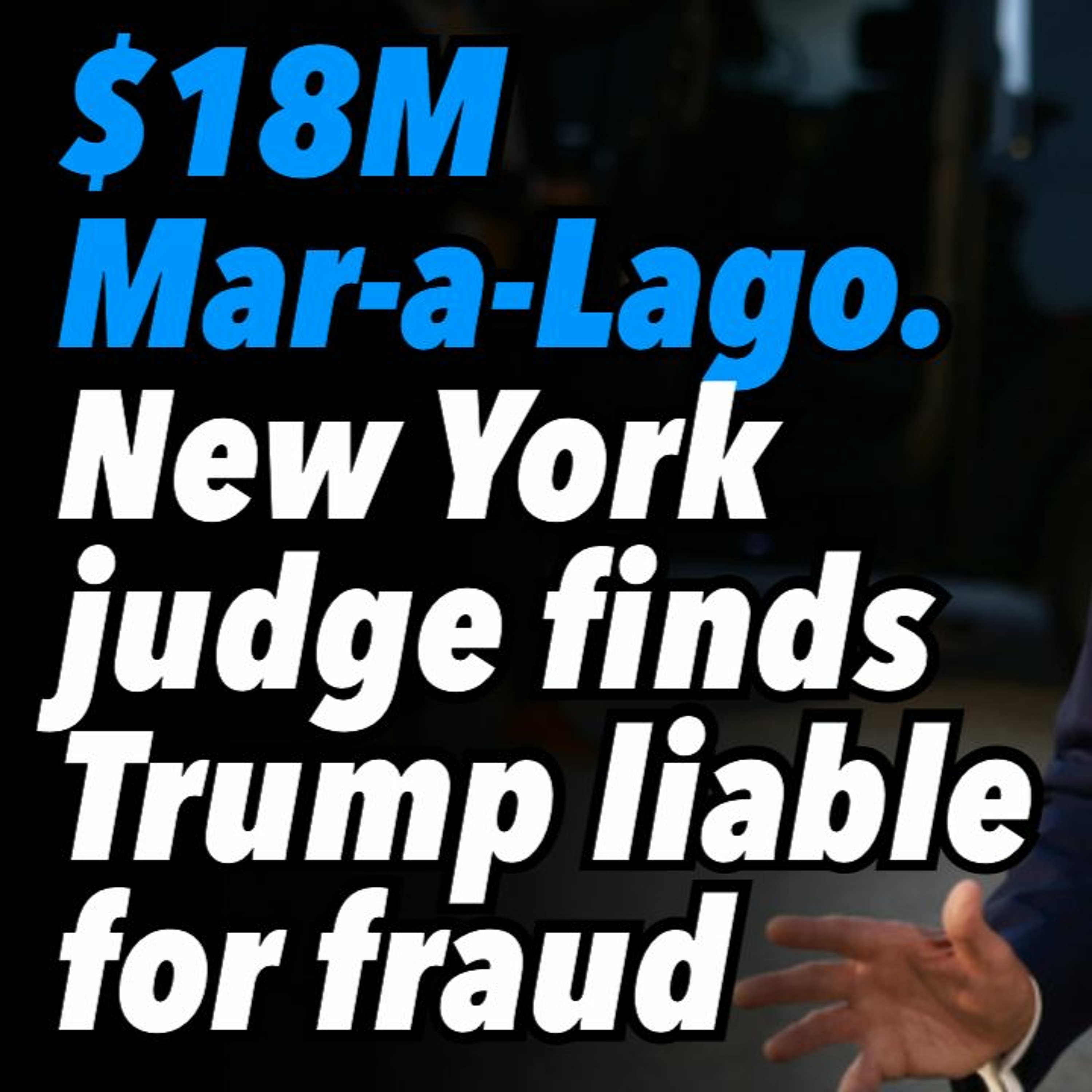 $18M Mar-a-Lago. New York judge finds Trump liable for fraud