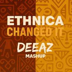 Ehtnica x Changed it (Life is Simple) - DEEAZ Mashup