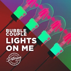 Bubble Couple - Lights On Me