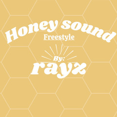 Honey Freestyle by “Rayz”
