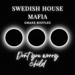 Swedish House Mafia - Dont You Worry Child (GMAXX Bootleg)*FREE DOWNLOAD*