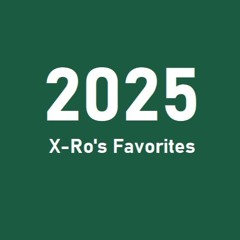 X-Ro's Favorites 2025