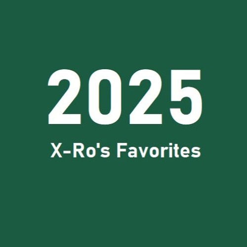 X-Ro's Favorites 2025