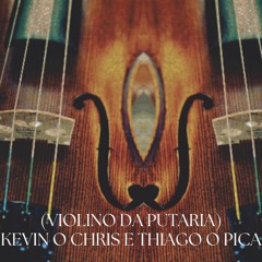 Violino Da Putaria - Kevin O Chris e Thiago O pica
