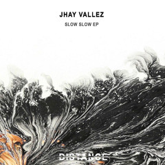 Jhay Vallez - Slow Slow (DISTANCE)