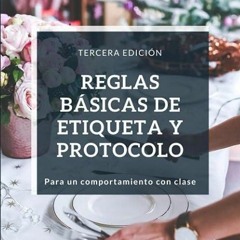 ✔read❤ REGLAS BASICAS DE ETIQUETA Y PROTOCOLO: PARA UN COMPORTMIENTO CON CLASE (Spanish Edition)