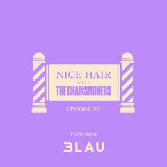 Nice Hair with The Chainsmokers 099 ft. 3LAU