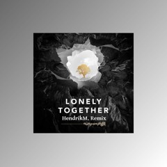 Avicii - Lonely Together (ft. Rita Ora) [HendrikM. Remix]