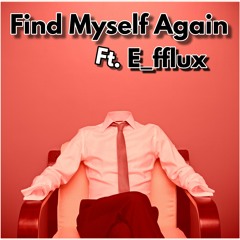 Find Myself Again Ft. E_fflux