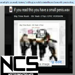 Big Time Rush - Oh Yeah (Flip) EPIC VERSION (VIP EDIT) (NCS RELEASE)