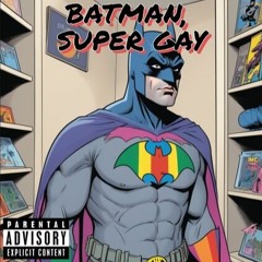 Batman, Super Gay (Clean)
