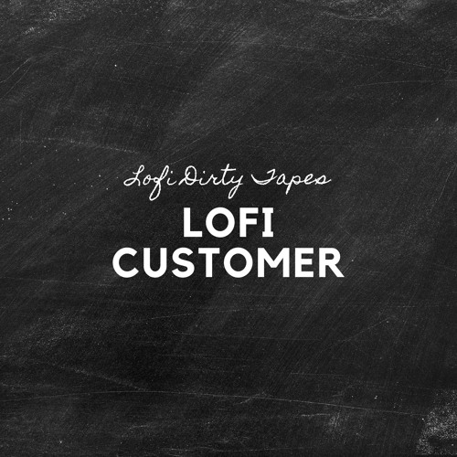 Stream Lofi Customer by Lofi Dirty Tapes | Listen online for free on ...