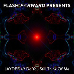 Jaydee - Do You Still Think Of Me (Radio Edit) [Flash Forward Presents]