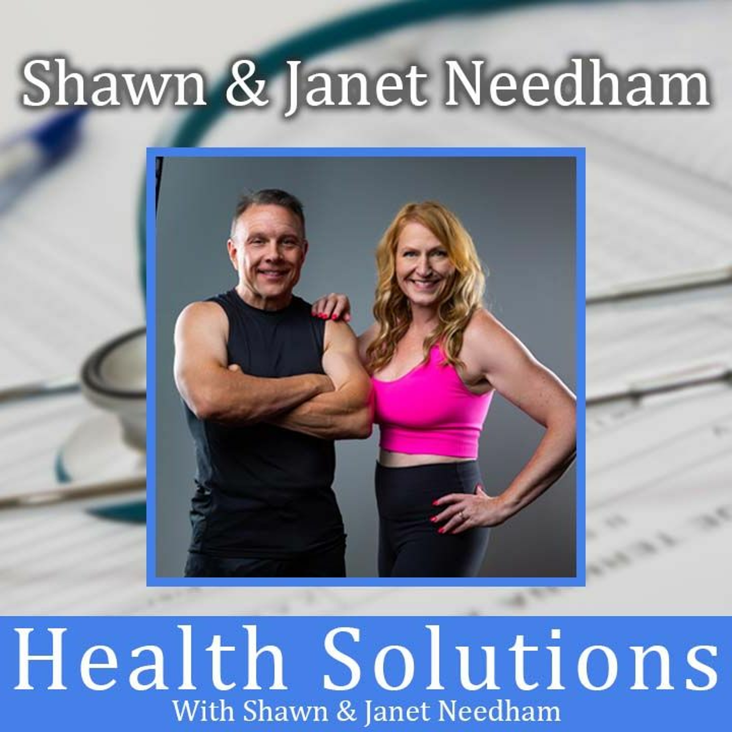 Health Solutions With Shawn & Janet Needham