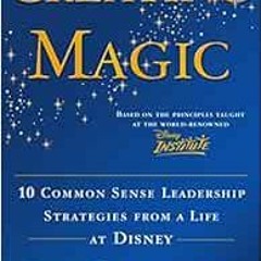 Read EPUB KINDLE PDF EBOOK Creating Magic: 10 Common Sense Leadership Strategies from a Life at Disn