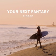 Pierse - Your Next Fantasy