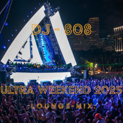 DJ-808 - Ultra Weekend 2025 (Lounge Mix)