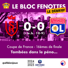Le Bloc Fenottes - Le Débrief • CDF 24-25 : 16es • SDR - OL [0-0 tab 10-9] • Tombées dans le péno