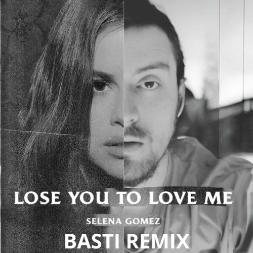 Stream Selena Gomez - Lose You To Love Me (BASTI Remix) by BASTI | Listen  online for free on SoundCloud