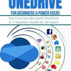 Get [EPUB KINDLE PDF EBOOK] MICROSOFT ONEDRIVE FOR BEGINNERS & POWER USERS: The Concise Microsoft On