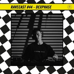 RaveCast44 - Dexphase