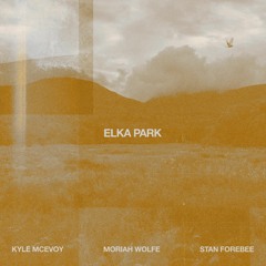 Elka Park (with Kyle McEvoy & Moriah Aslan)