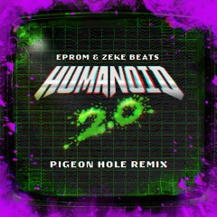 EPROM & Zeke Beats - HUMANOID 2.0 (Pigeon Hole Remix)