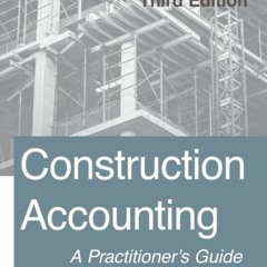 (DOWNLOAD) Construction Accounting: Third Edition: A Practitioner's Guide