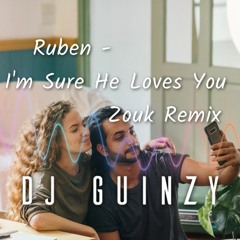 DJ Guinzy: Ruben - I'm Sure He Loves You (Zouk Remix)