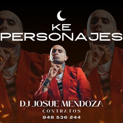 Mix Ke Personajes (Ojitos Rojos, Oye Mujer, Como La Flor, Un Finde, Etc ) (DJ Josue Mendoza 2023)