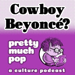 Pretty Much Pop #173: Cowboy Beyoncé? (Cross-Genre Music)