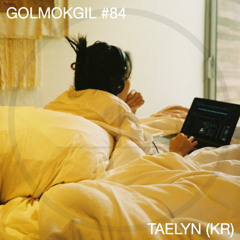 GOLMOKGIL Mixtape #84 - TAELYN (KR)