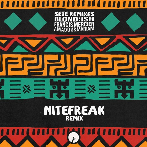 BLOND:ISH, Francis Mercier, Amadou & Mariam - Sete (Nitefreak Remix)
