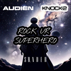 KNOCK2 x AUDIEN - ROCK UR SUPERHERO (SONDER MASHUP)
