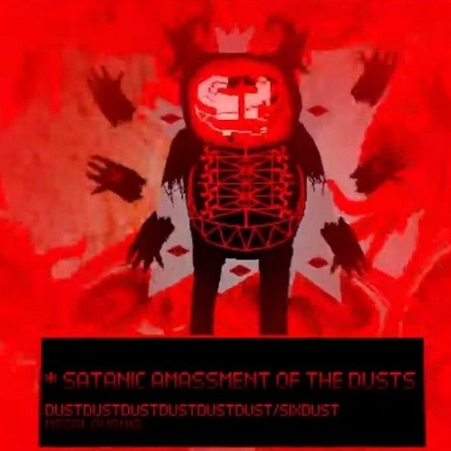 DustDustDustDustDustDust SixDust Megalovania - SATANIC AMASSMENT OF THE DUSTS. Credit to Scratchly