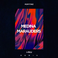 POPYTIRZ - Medina Marauders (I-PKU remix)