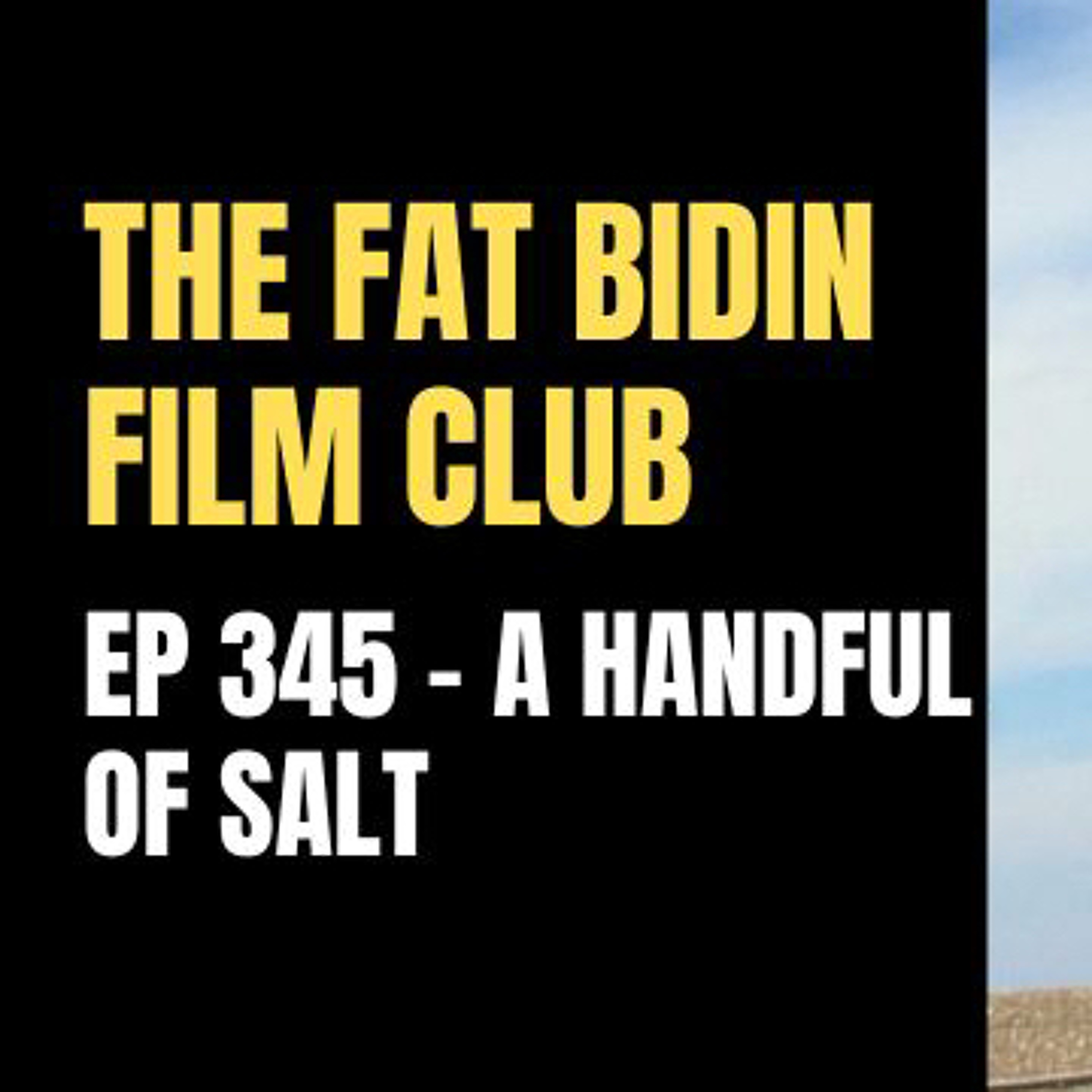 The Fat Bidin Film Club (Ep 345) - A Handful of Salt episode artwork