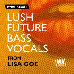 Lush Future Bass Vocals & Acapellas (From Lisa Goe)