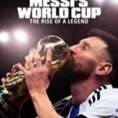 *STREAM! Messi's World Cup: The Rise of a Legend FullStream -83778