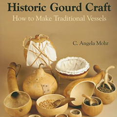 [GET] EPUB 📕 Historic Gourd Craft: How to Make Traditional Vessels by  Angela Mohr K