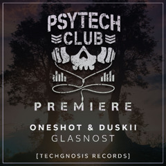 PREMIERE: OneShot & DUSKII - Glasnost [Techgnosis Records]